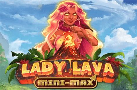 Jogue Lady Lava Mini Max online
